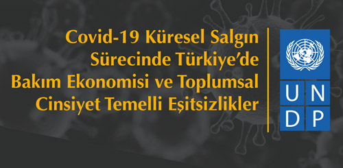 Covid-19 Küresel Salgın Sürecinde Türkiye'de Bakım Ekonomisi ve Toplumsal Cinsiyet Temelli Eşitsizlikler