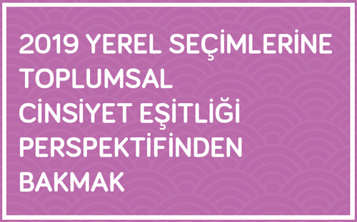 2019 Yerel Seçimlerine Toplumsal Cinsiyet Eşitliği Perspektifinden Bakmak